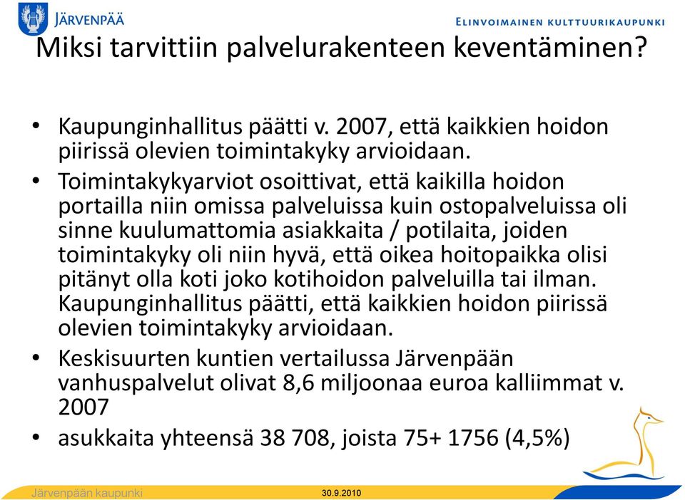 toimintakyky oli niin hyvä, että oikea hoitopaikka olisi pitänyt olla koti joko kotihoidon palveluilla tai ilman.