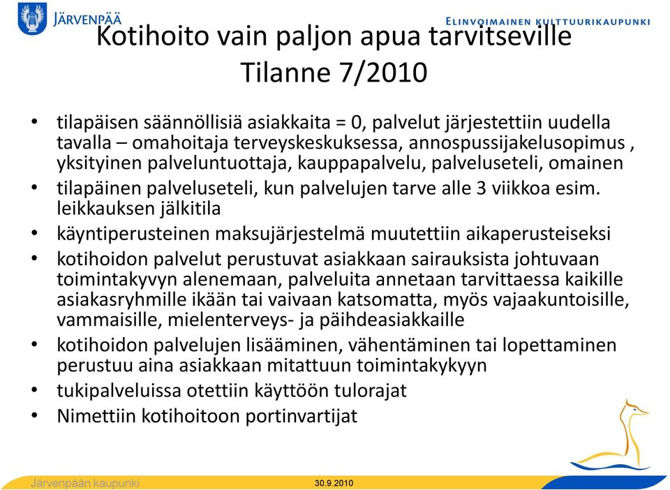 leikkauksen jälkitila käyntiperusteinen maksujärjestelmä muutettiin aikaperusteiseksi kotihoidon palvelut perustuvat asiakkaan sairauksista johtuvaan toimintakyvyn alenemaan, palveluita annetaan