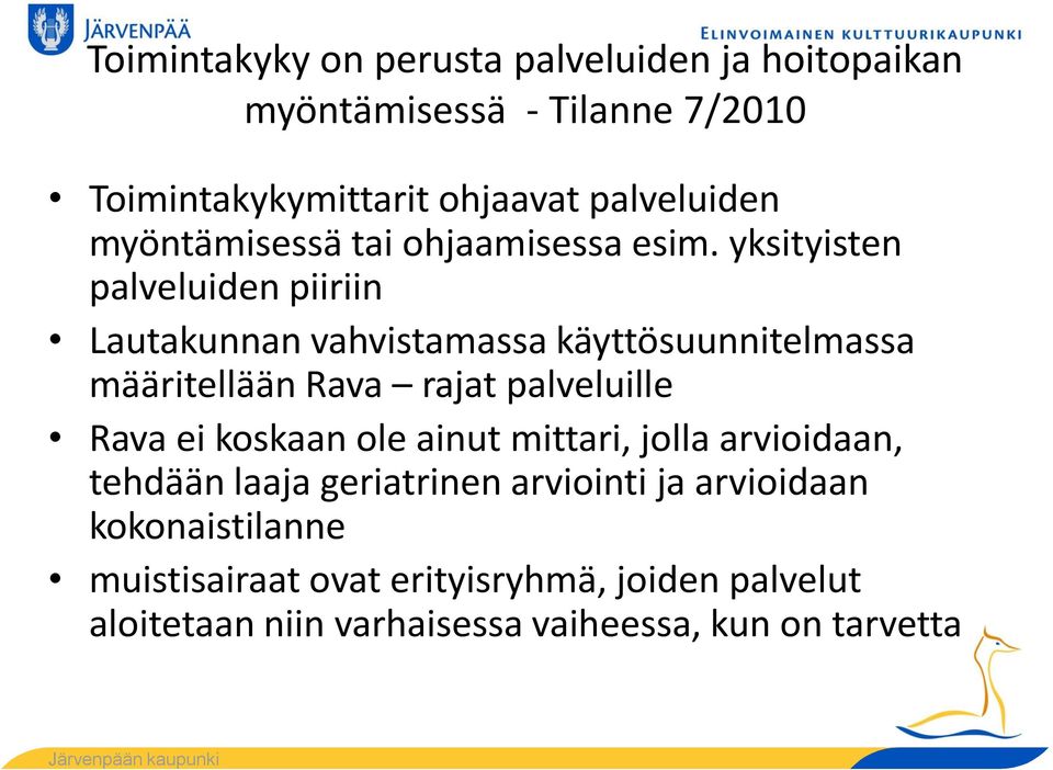 yksityisten palveluiden piiriin Lautakunnan vahvistamassa käyttösuunnitelmassa määritellään Rava rajat palveluille Rava ei