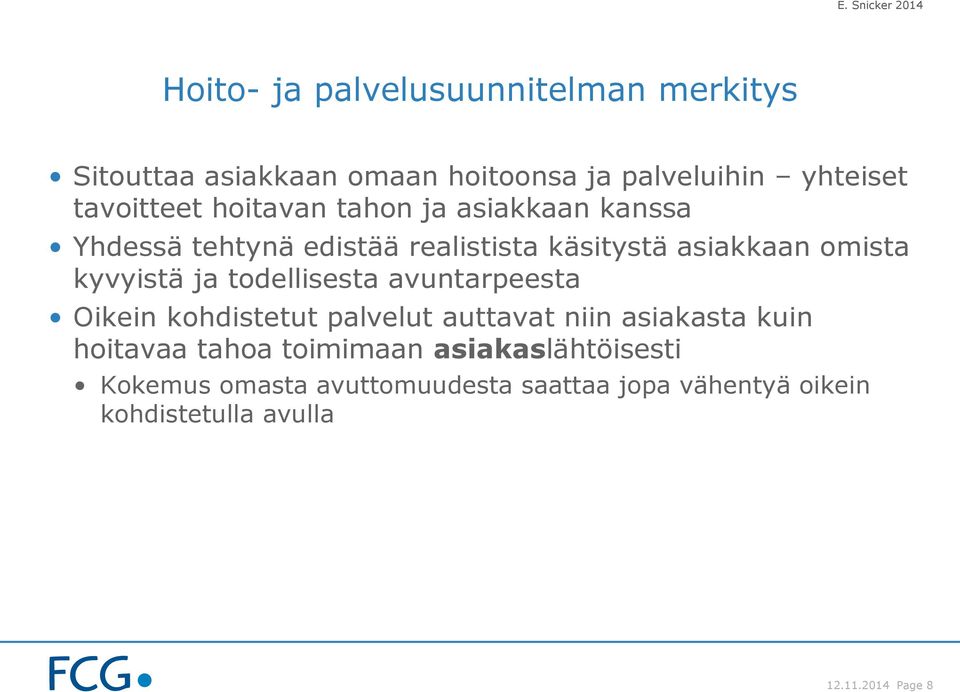 todellisesta avuntarpeesta Oikein kohdistetut palvelut auttavat niin asiakasta kuin hoitavaa tahoa toimimaan