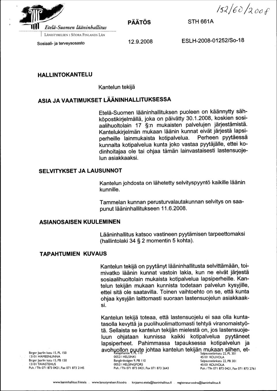 puoleen on käännytty sähköpostikirjelmällä, joka on päivätty 30.1.2008, koskien sosiaalihuoltolain 17 :n mukaisten palvelujen järjestämistä.