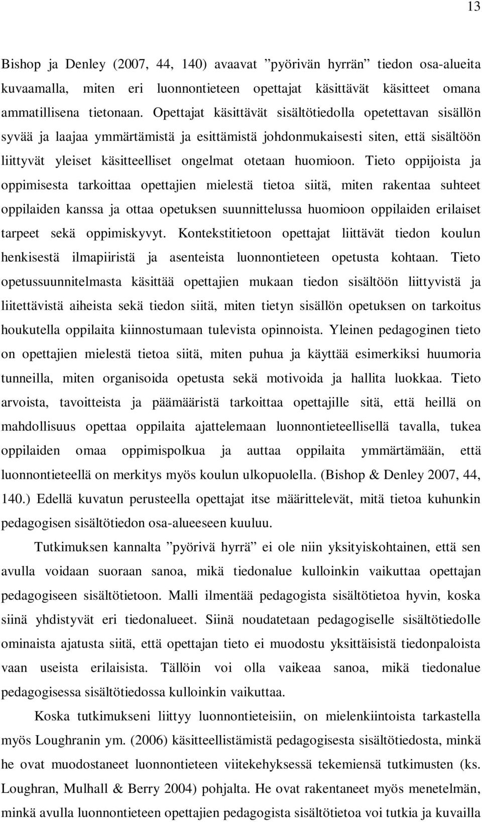 Tieto oppijoista ja oppimisesta tarkoittaa opettajien mielestä tietoa siitä, miten rakentaa suhteet oppilaiden kanssa ja ottaa opetuksen suunnittelussa huomioon oppilaiden erilaiset tarpeet sekä