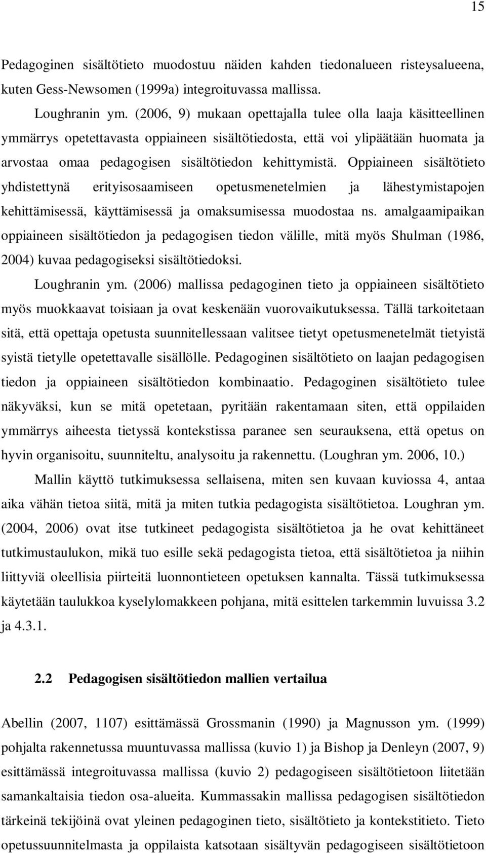 Oppiaineen sisältötieto yhdistettynä erityisosaamiseen opetusmenetelmien ja lähestymistapojen kehittämisessä, käyttämisessä ja omaksumisessa muodostaa ns.