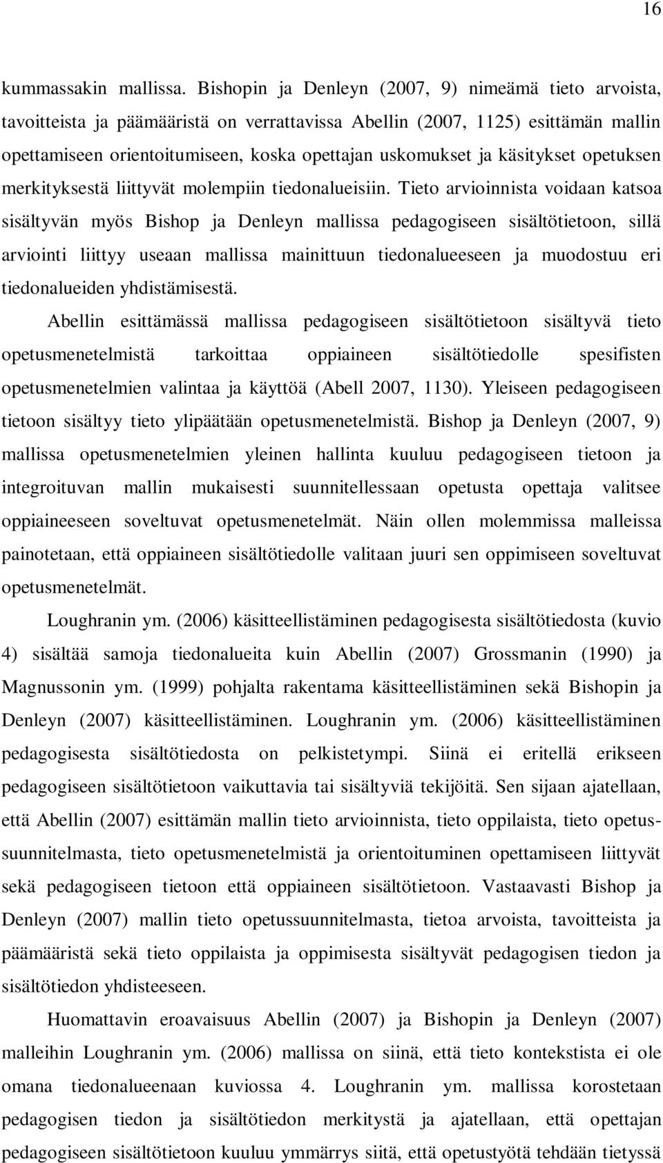 käsitykset opetuksen merkityksestä liittyvät molempiin tiedonalueisiin.