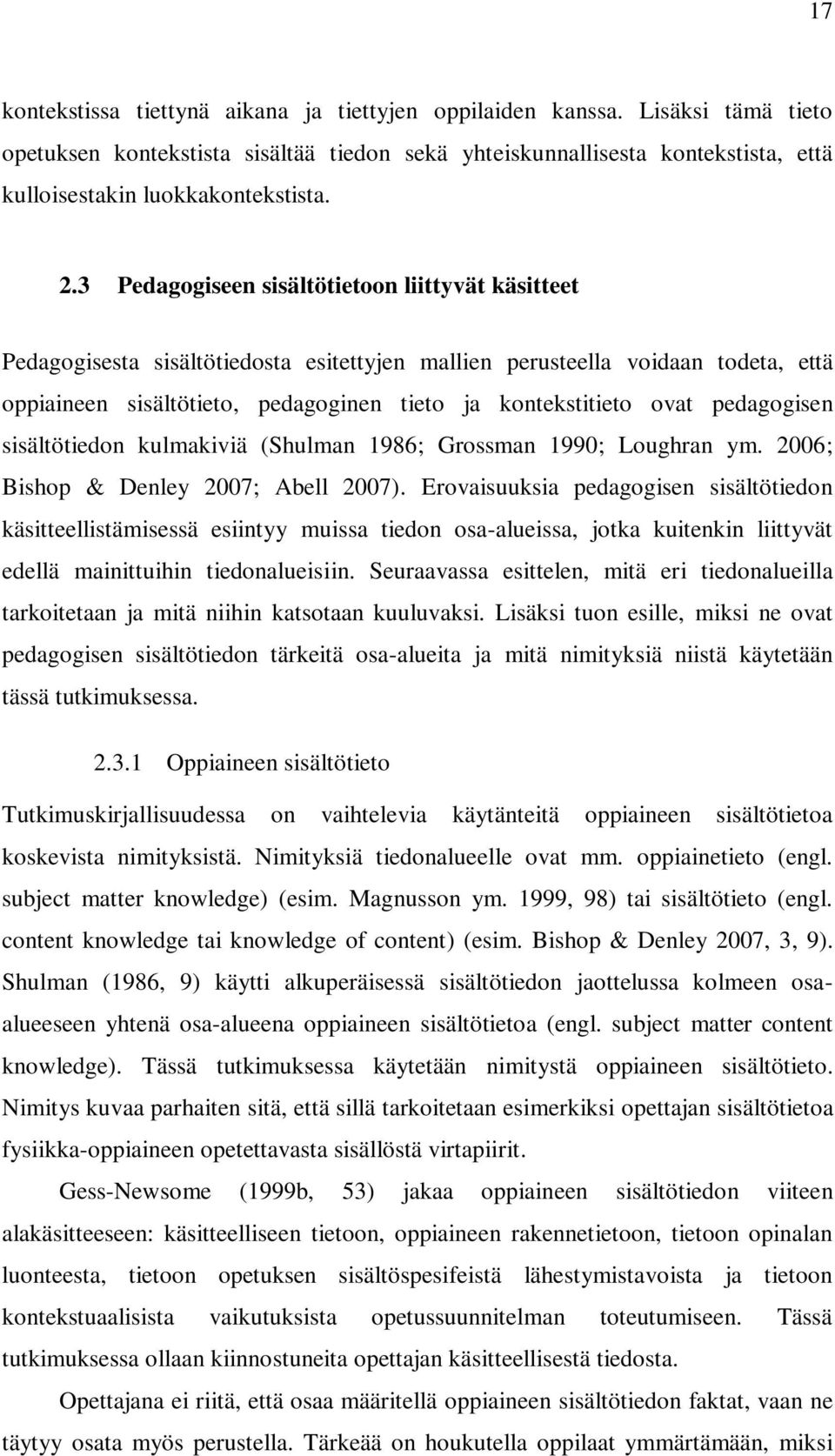 ovat pedagogisen sisältötiedon kulmakiviä (Shulman 1986; Grossman 1990; Loughran ym. 2006; Bishop & Denley 2007; Abell 2007).