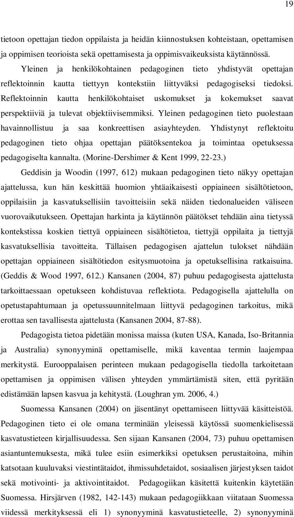 Reflektoinnin kautta henkilökohtaiset uskomukset ja kokemukset saavat perspektiiviä ja tulevat objektiivisemmiksi.