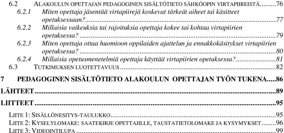 ...81 6.3 TUTKIMUKSEN LUOTETTAVUUS...82 7 PEDAGOGINEN SISÄLTÖTIETO ALAKOULUN OPETTAJAN TYÖN TUKENA...86 LÄHTEET...89 LIITTEET...95 LIITE 1: SISÄLLÖNESITYS-TAULUKKO.