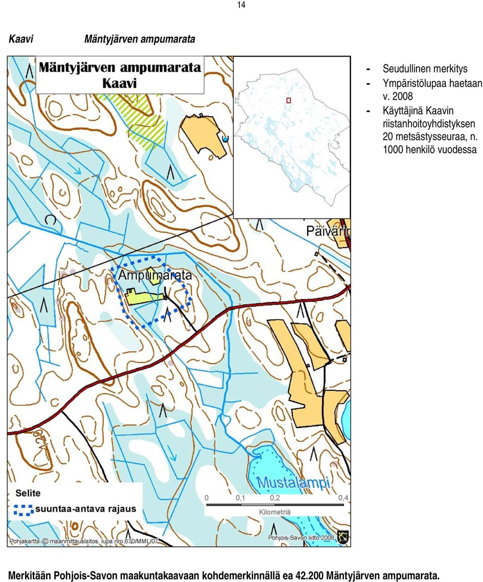 2008 - Käyttäjinä Kaavin riistanhoitoyhdistyksen 20