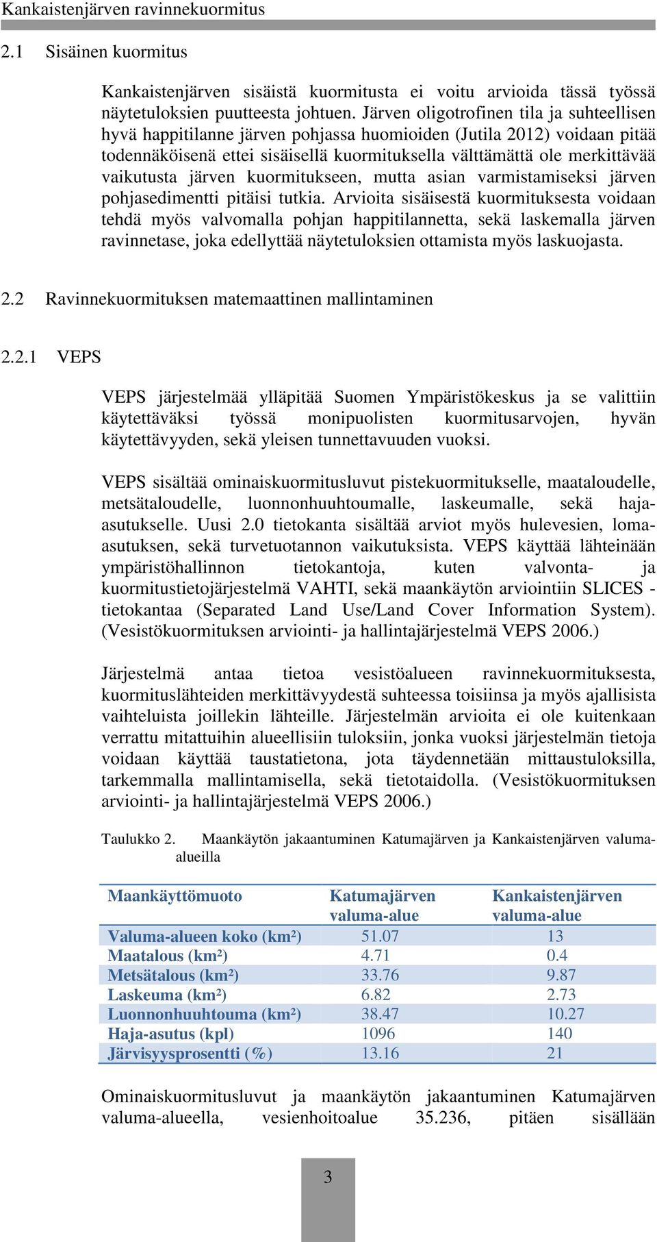 vaikutusta järven kuormitukseen, mutta asian varmistamiseksi järven pohjasedimentti pitäisi tutkia.