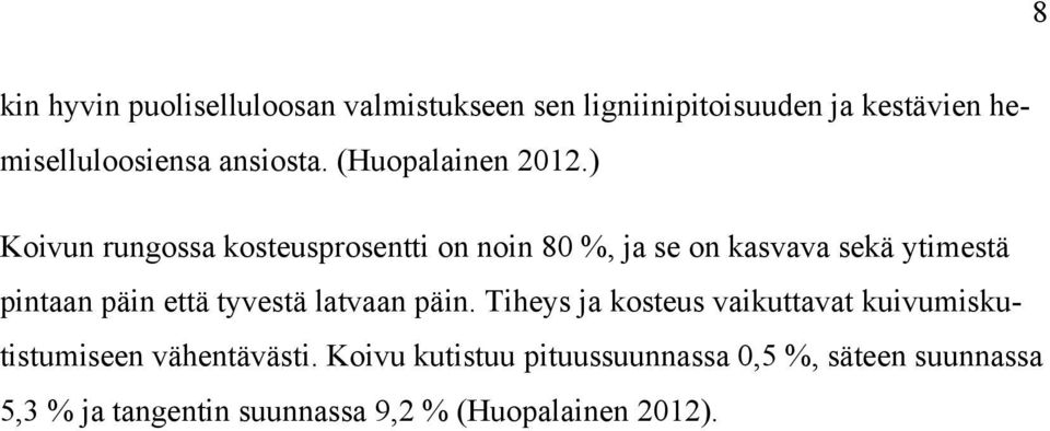 ) Koivun rungossa kosteusprosentti on noin 80 %, ja se on kasvava sekä ytimestä pintaan päin että tyvestä