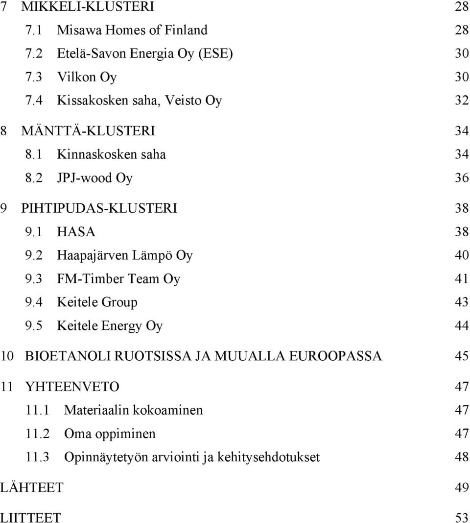 1 HASA 38 9.2 Haapajärven Lämpö Oy 40 9.3 FM-Timber Team Oy 41 9.4 Keitele Group 43 9.