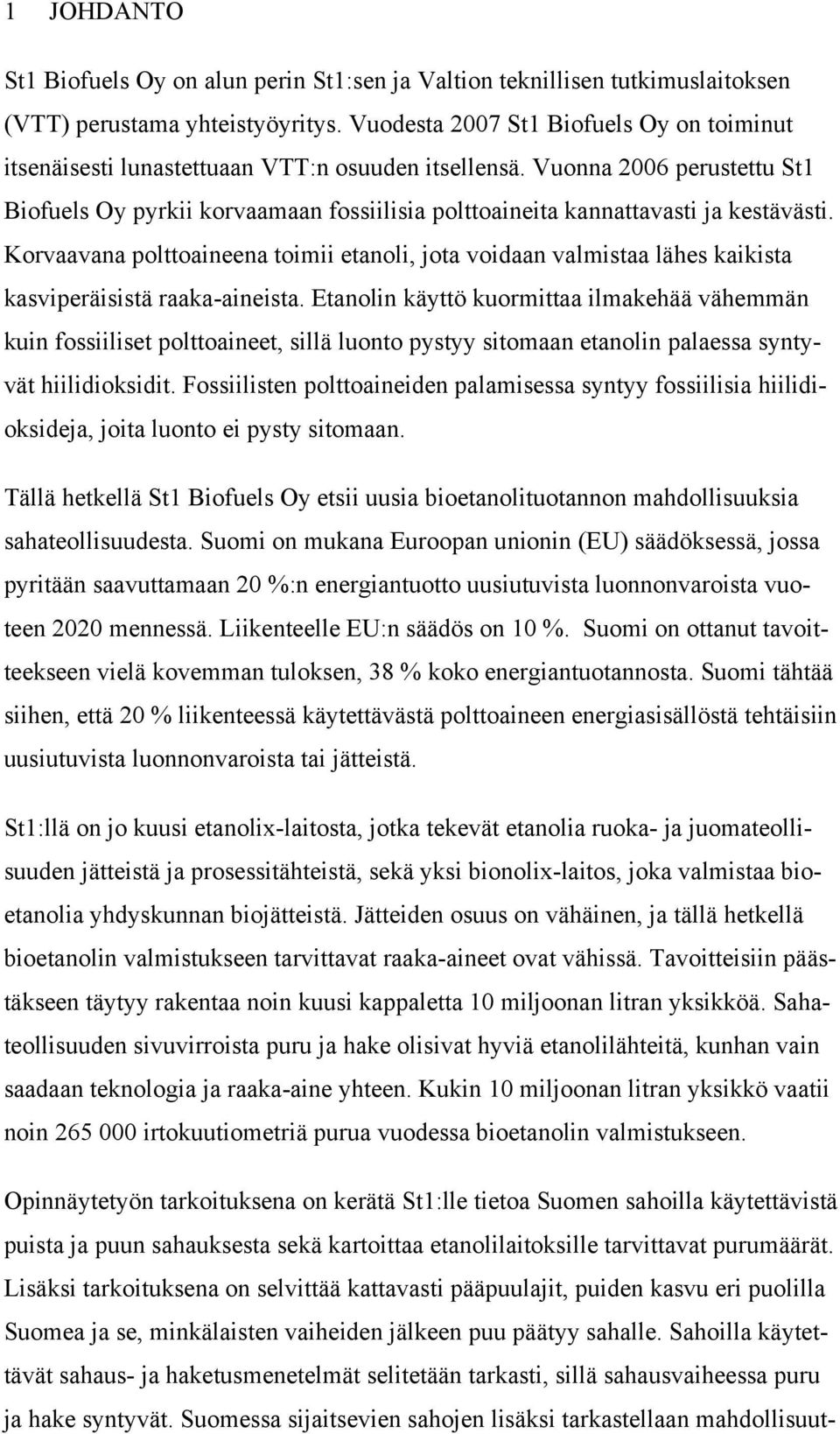 Vuonna 2006 perustettu St1 Biofuels Oy pyrkii korvaamaan fossiilisia polttoaineita kannattavasti ja kestävästi.