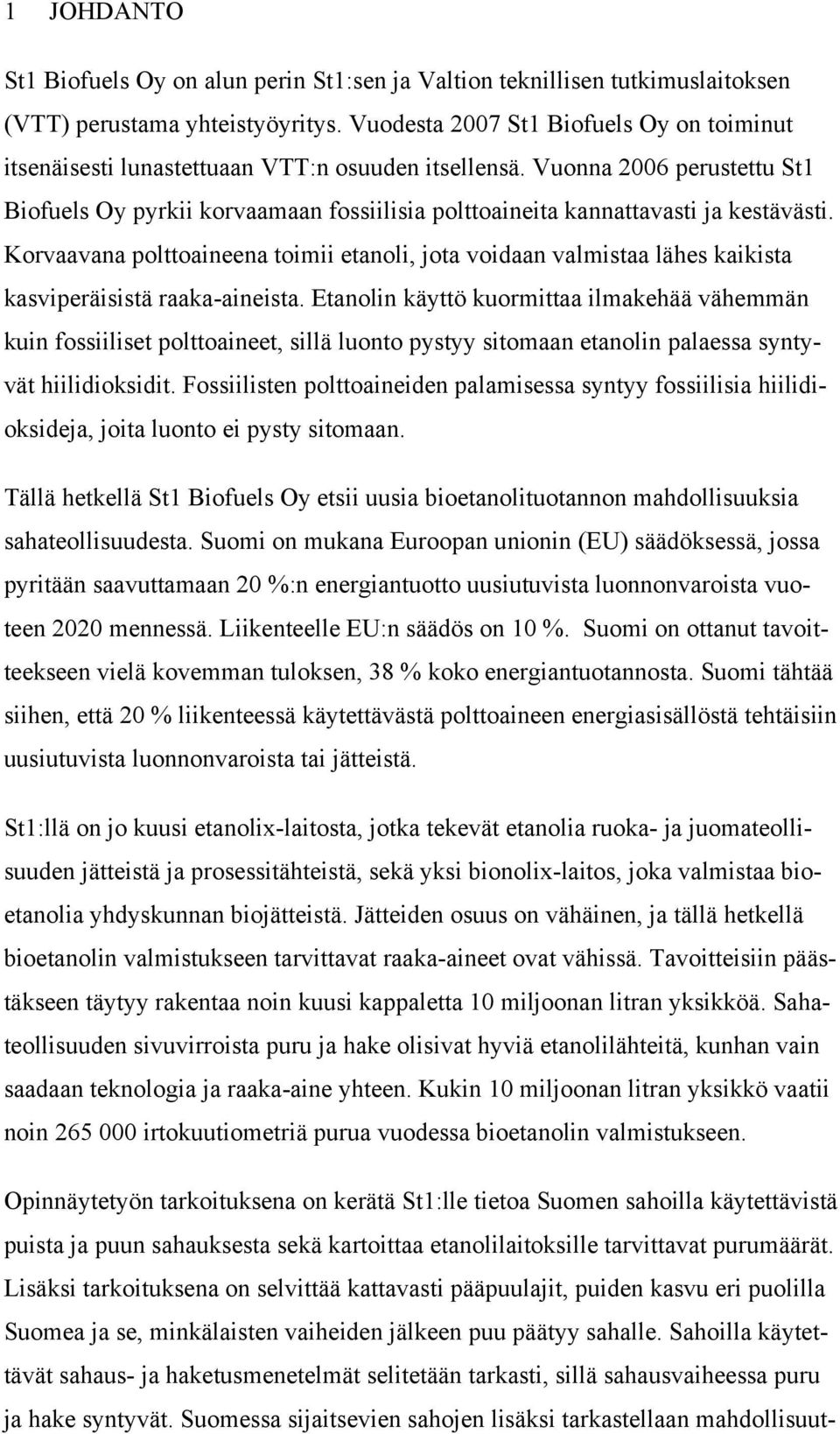 Vuonna 2006 perustettu St1 Biofuels Oy pyrkii korvaamaan fossiilisia polttoaineita kannattavasti ja kestävästi.