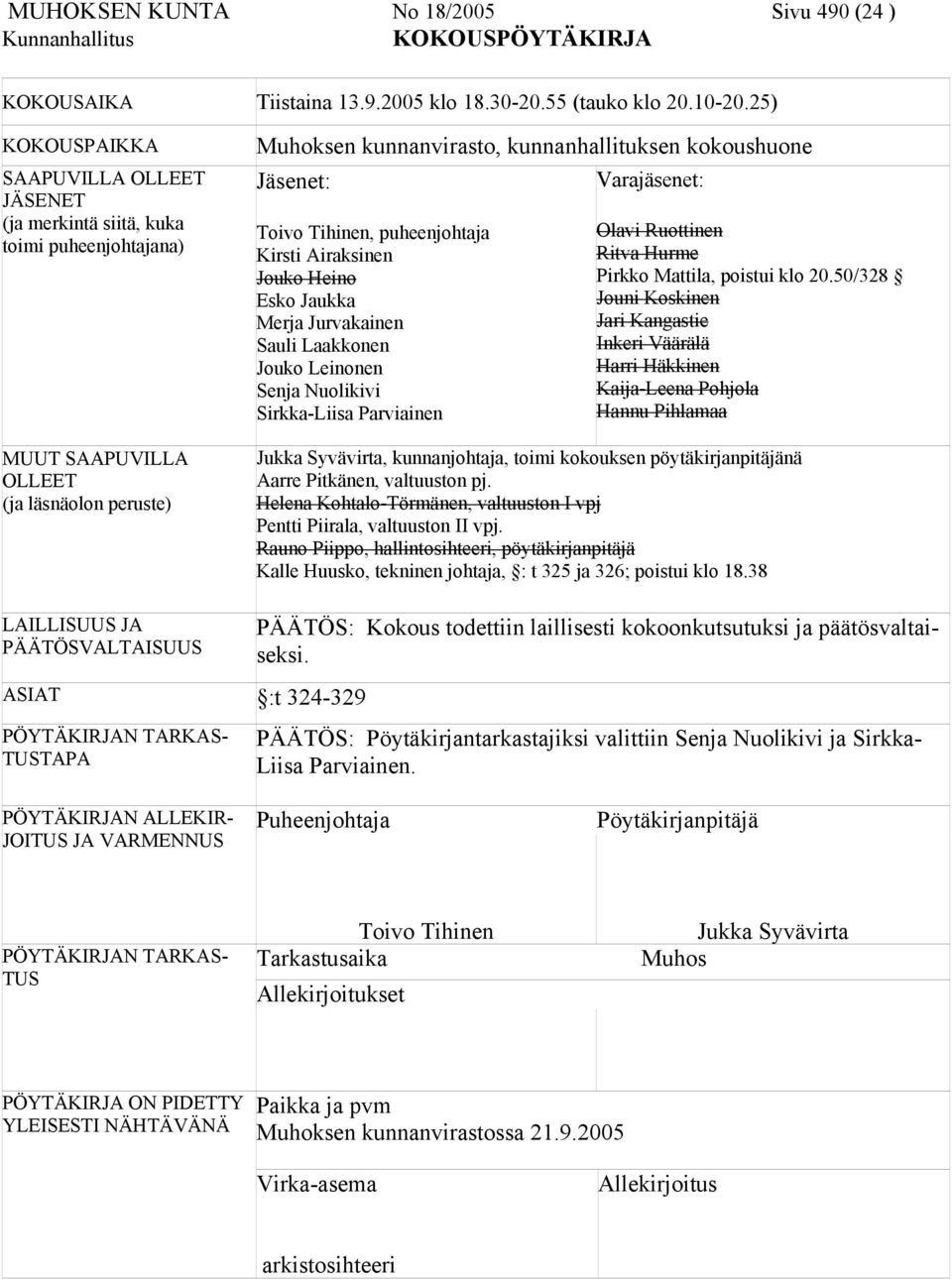 Varajäsenet: Toivo Tihinen, puheenjohtaja Kirsti Airaksinen Jouko Heino Esko Jaukka Merja Jurvakainen Sauli Laakkonen Jouko Leinonen Senja Nuolikivi Sirkka-Liisa Parviainen Olavi Ruottinen Ritva