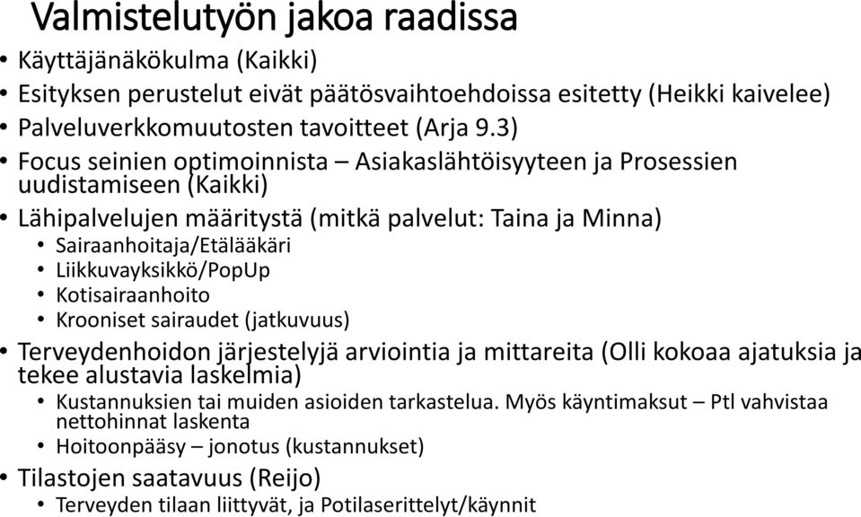 Liikkuvayksikkö/PopUp Kotisairaanhoito Krooniset sairaudet (jatkuvuus) Terveydenhoidon järjestelyjä arviointia ja mittareita (Olli kokoaa ajatuksia ja tekee alustavia laskelmia)