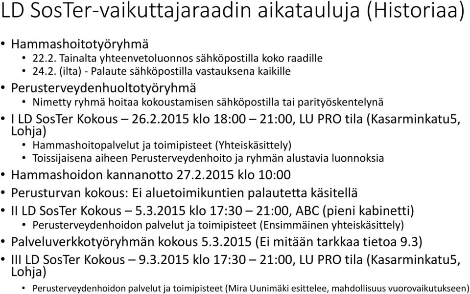 2.2015 klo 18:00 21:00, LU PRO tila (Kasarminkatu5, Lohja) Hammashoitopalvelut ja toimipisteet (Yhteiskäsittely) Toissijaisena aiheen Perusterveydenhoito ja ryhmän alustavia luonnoksia Hammashoidon