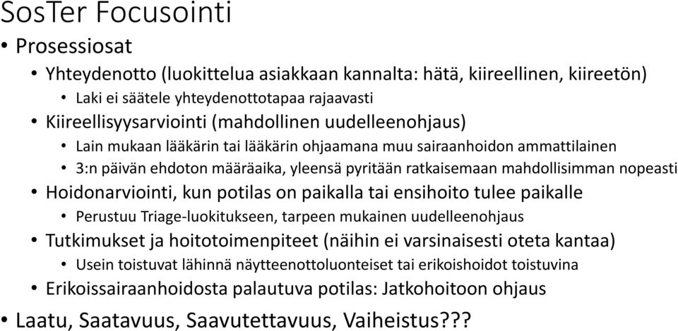 Hoidonarviointi, kun potilas on paikalla tai ensihoito tulee paikalle Perustuu Triage-luokitukseen, tarpeen mukainen uudelleenohjaus Tutkimukset ja hoitotoimenpiteet (näihin ei