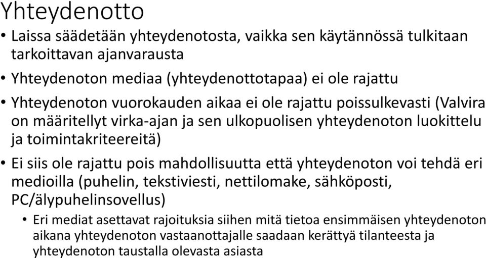 Ei siis ole rajattu pois mahdollisuutta että yhteydenoton voi tehdä eri medioilla (puhelin, tekstiviesti, nettilomake, sähköposti, PC/älypuhelinsovellus) Eri mediat