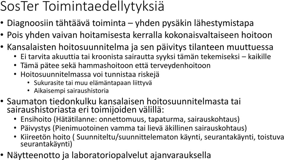Sukurasite tai muu elämäntapaan liittyvä Aikaisempi sairaushistoria Saumaton tiedonkulku kansalaisen hoitosuunnitelmasta tai sairaushistoriasta eri toimijoiden välillä: Ensihoito (Hätätilanne: