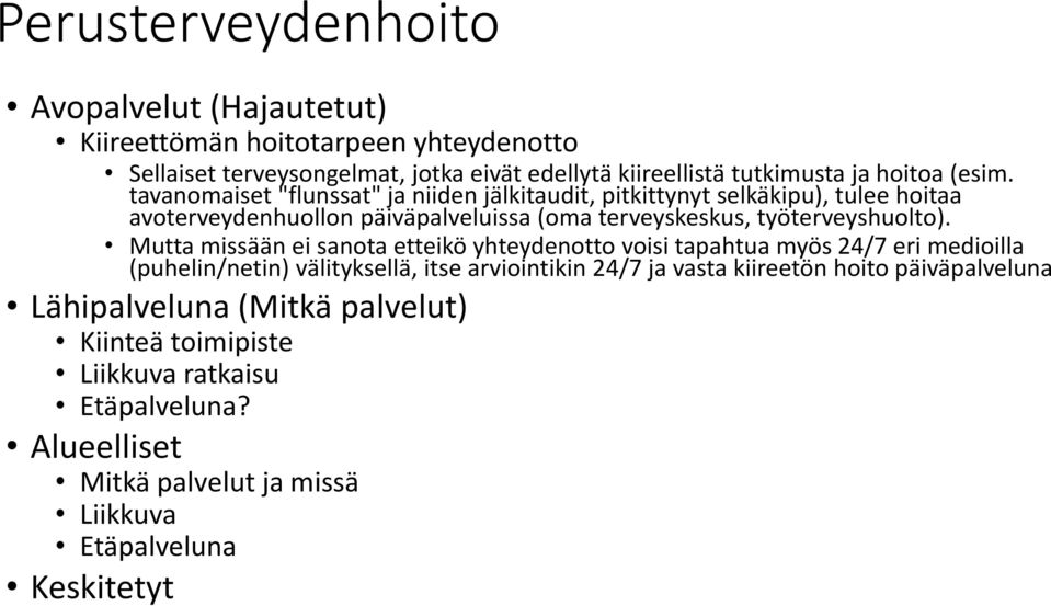 tavanomaiset "flunssat" ja niiden jälkitaudit, pitkittynyt selkäkipu), tulee hoitaa avoterveydenhuollon päiväpalveluissa (oma terveyskeskus, työterveyshuolto).