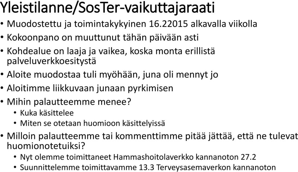 muodostaa tuli myöhään, juna oli mennyt jo Aloitimme liikkuvaan junaan pyrkimisen Mihin palautteemme menee?