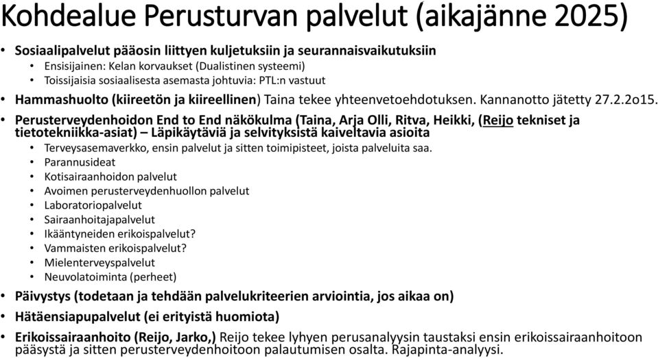 Perusterveydenhoidon End to End näkökulma (Taina, Arja Olli, Ritva, Heikki, (Reijo tekniset ja tietotekniikka-asiat) Läpikäytäviä ja selvityksistä kaiveltavia asioita Terveysasemaverkko, ensin