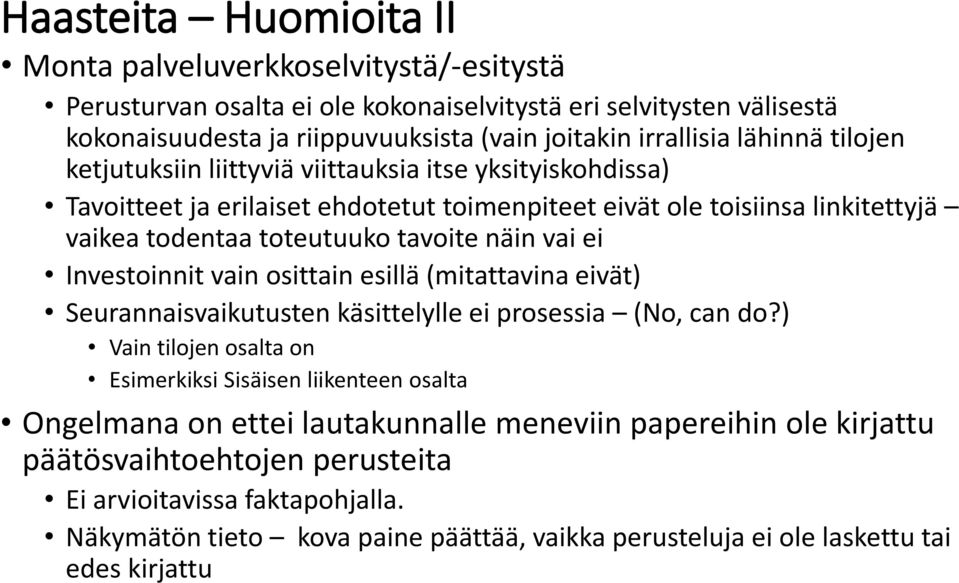 ei Investoinnit vain osittain esillä (mitattavina eivät) Seurannaisvaikutusten käsittelylle ei prosessia (No, can do?