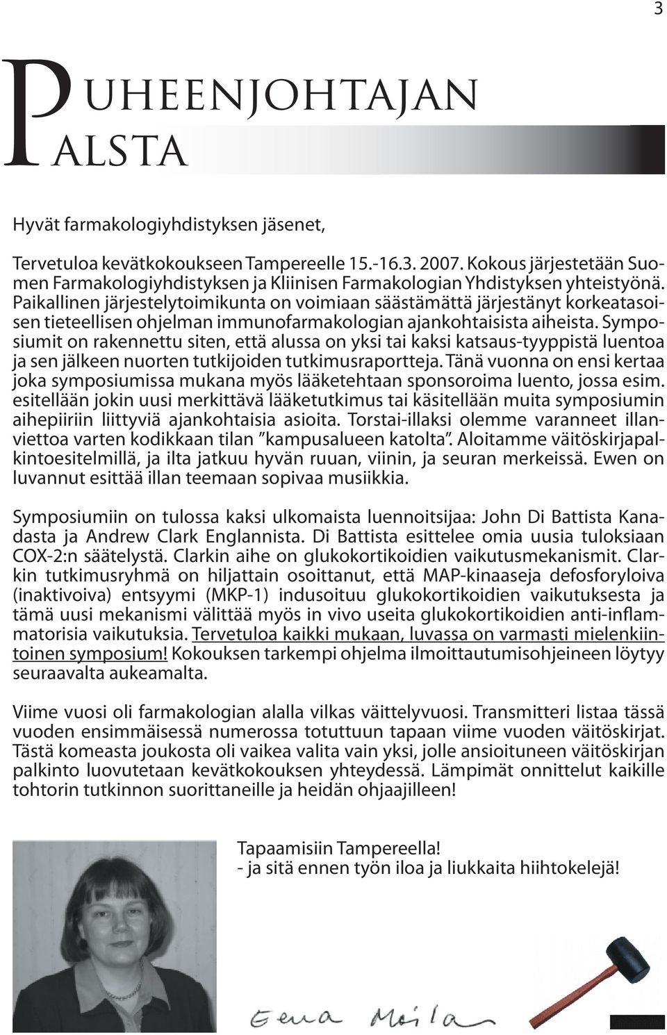 Paikallinen järjestelytoimikunta on voimiaan säästämättä järjestänyt korkeatasoisen tieteellisen ohjelman immunofarmakologian ajankohtaisista aiheista.