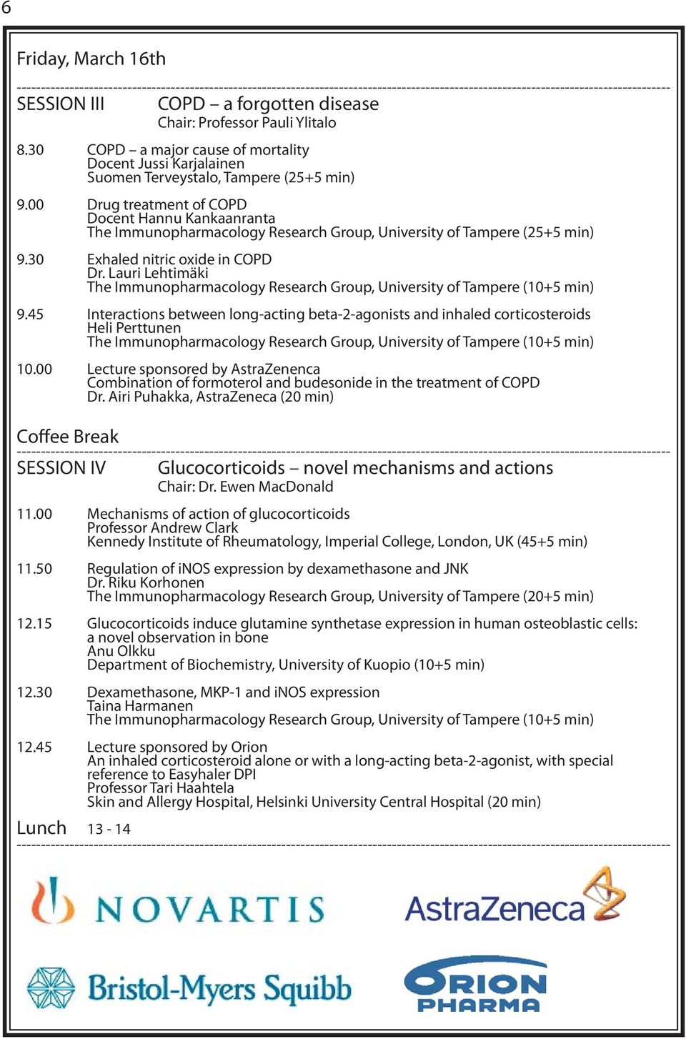 00 Drug treatment of COPD Docent Hannu Kankaanranta The Immunopharmacology Research Group, University of Tampere (25+5 min) 9.30 Exhaled nitric oxide in COPD Dr.