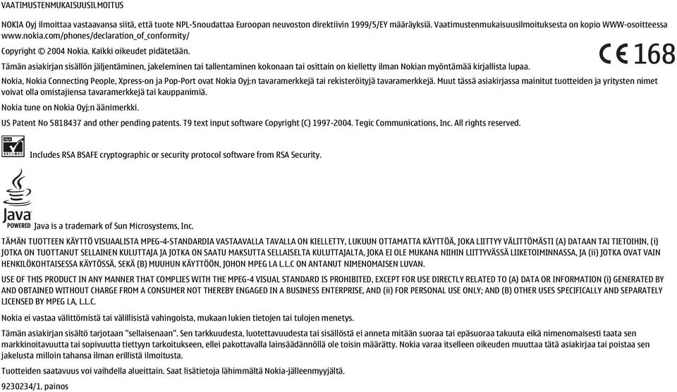 Tämän asiakirjan sisällön jäljentäminen, jakeleminen tai tallentaminen kokonaan tai osittain on kielletty ilman Nokian myöntämää kirjallista lupaa.