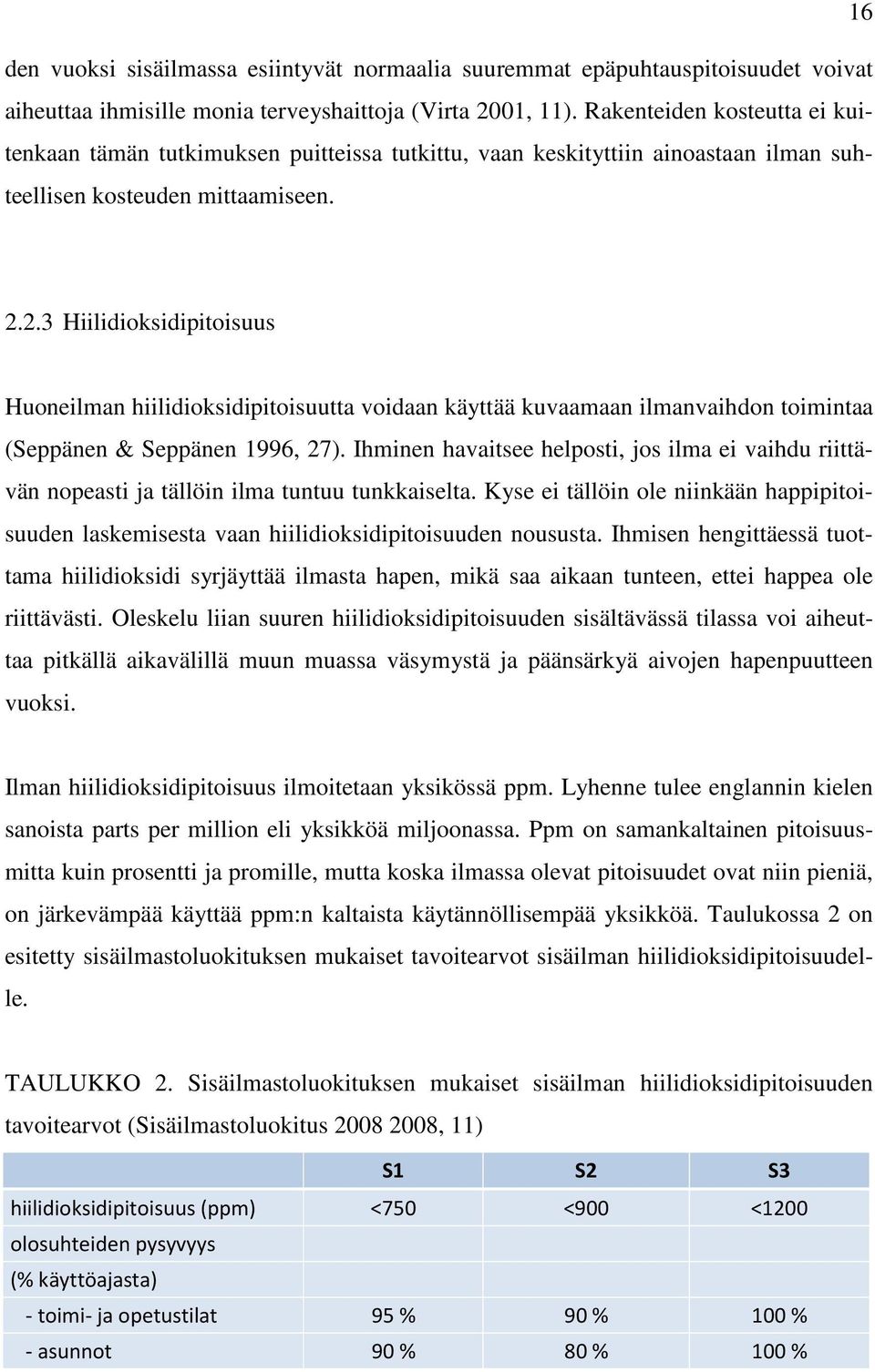 2.3 Hiilidioksidipitoisuus Huoneilman hiilidioksidipitoisuutta voidaan käyttää kuvaamaan ilmanvaihdon toimintaa (Seppänen & Seppänen 1996, 27).