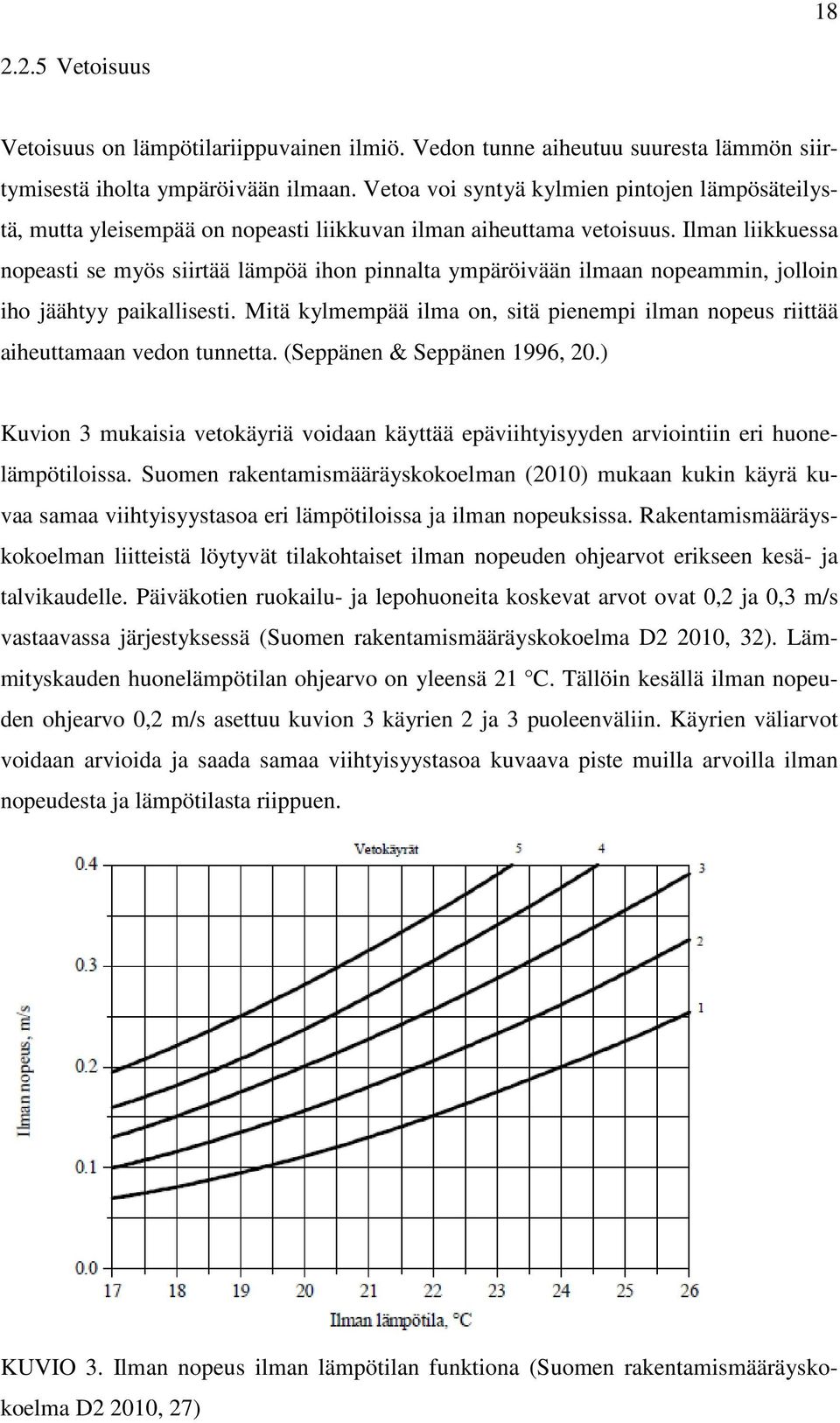 Ilman liikkuessa nopeasti se myös siirtää lämpöä ihon pinnalta ympäröivään ilmaan nopeammin, jolloin iho jäähtyy paikallisesti.