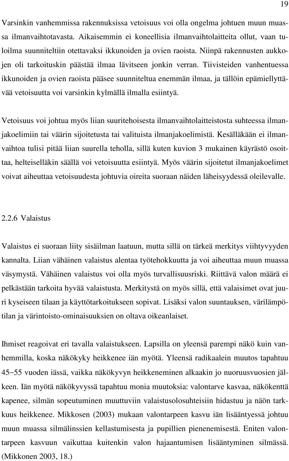 Niinpä rakennusten aukkojen oli tarkoituskin päästää ilmaa lävitseen jonkin verran.