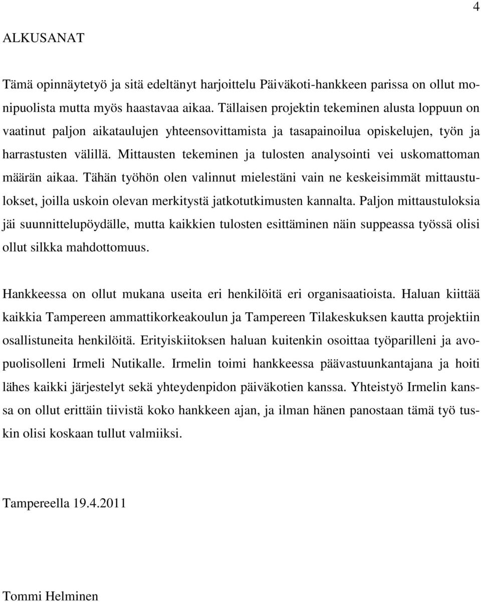 Mittausten tekeminen ja tulosten analysointi vei uskomattoman määrän aikaa.