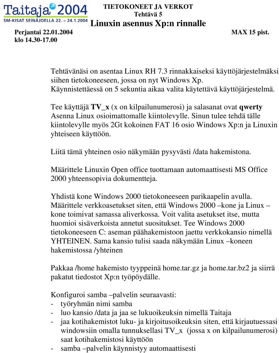 Sinun tulee tehdä tälle kiintolevylle myös 2Gt kokoinen FAT 16 osio Windows Xp:n ja Linuxin yhteiseen käyttöön. Liitä tämä yhteinen osio näkymään pysyvästi /data hakemistona.