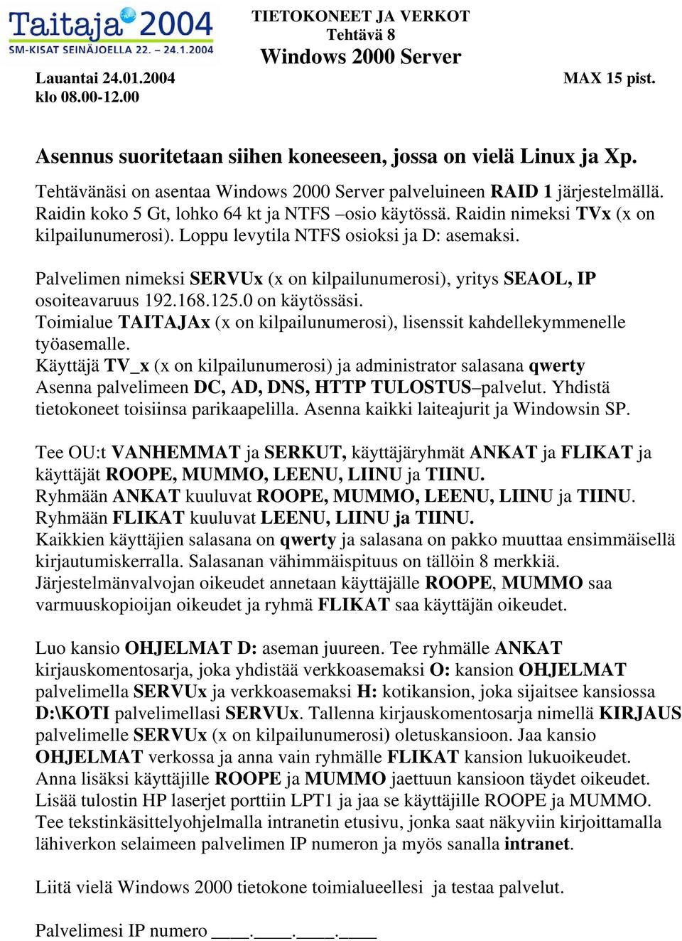 Loppu levytila NTFS osioksi ja D: asemaksi. Palvelimen nimeksi SERVUx (x on kilpailunumerosi), yritys SEAOL, IP osoiteavaruus 192.168.125.0 on käytössäsi.