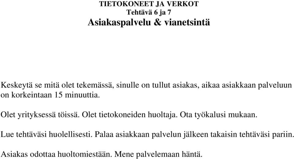 Olet tietokoneiden huoltaja. Ota työkalusi mukaan. Lue tehtäväsi huolellisesti.