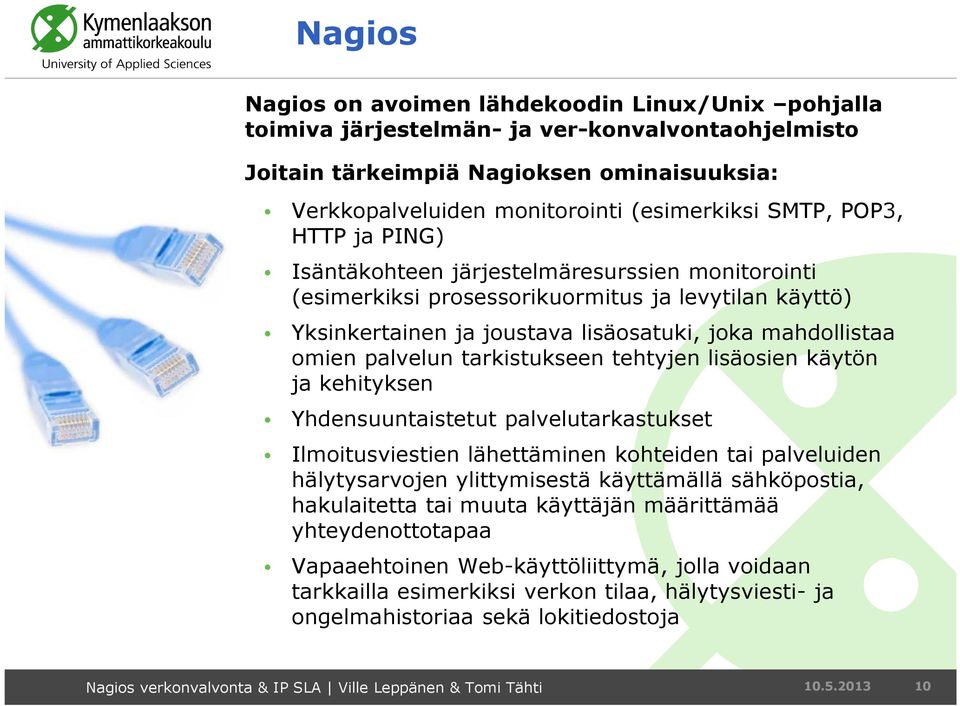 palvelun tarkistukseen tehtyjen lisäosien käytön ja kehityksen Yhdensuuntaistetut palvelutarkastukset Ilmoitusviestien lähettäminen kohteiden tai palveluiden hälytysarvojen ylittymisestä käyttämällä