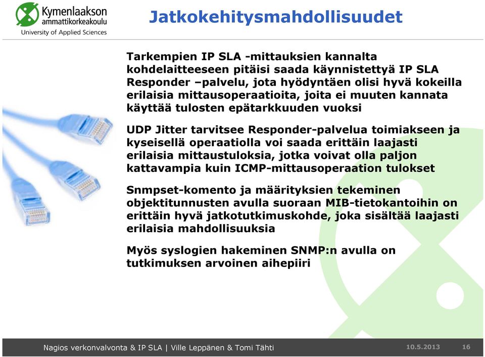 erilaisia mittaustuloksia, jotka voivat olla paljon kattavampia kuin ICMP-mittausoperaation tulokset Snmpset-komento ja määrityksien tekeminen objektitunnusten avulla suoraan MIB-tietokantoihin