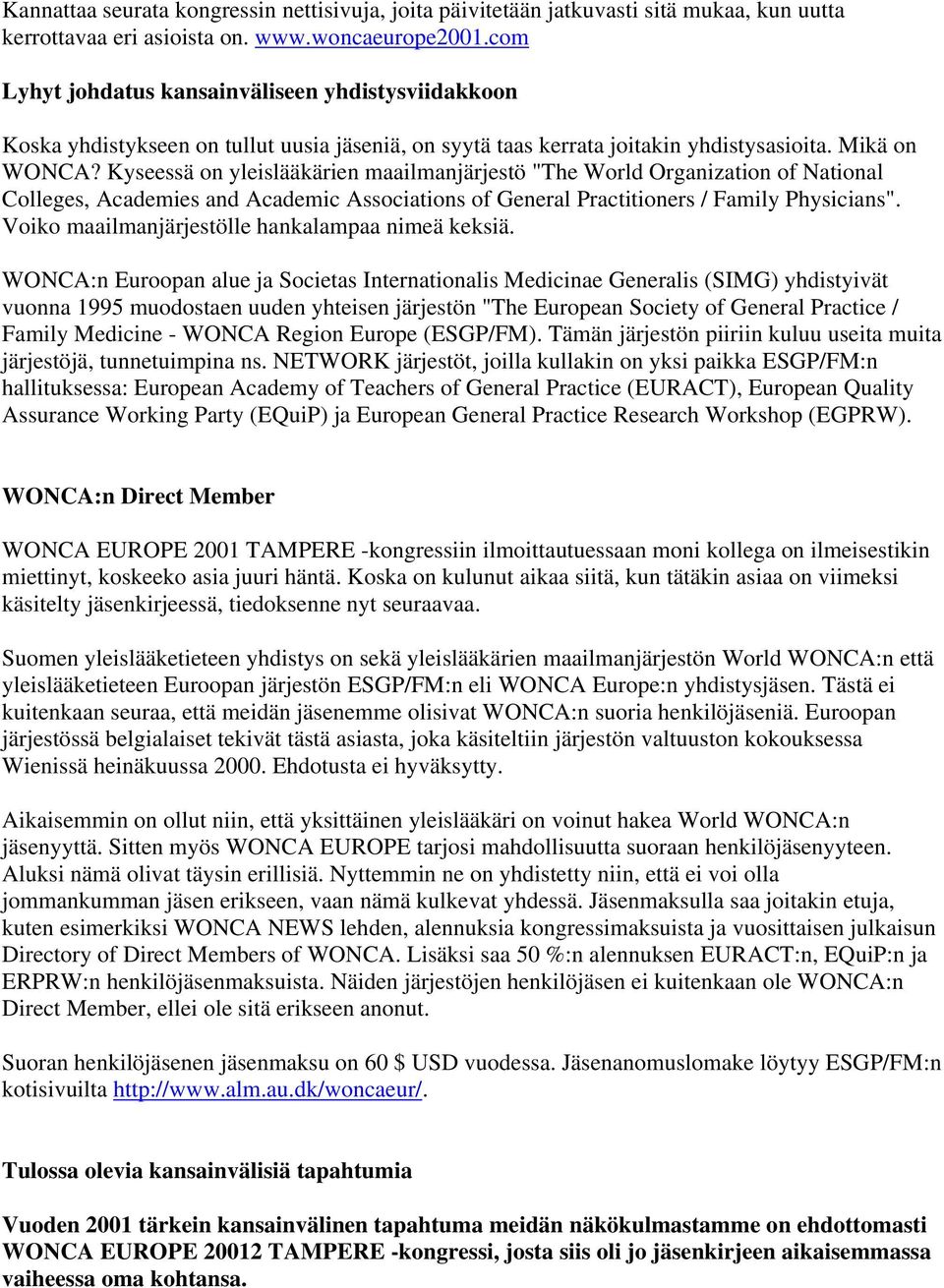 Kyseessä on yleislääkärien maailmanjärjestö "The World Organization of National Colleges, Academies and Academic Associations of General Practitioners / Family Physicians".