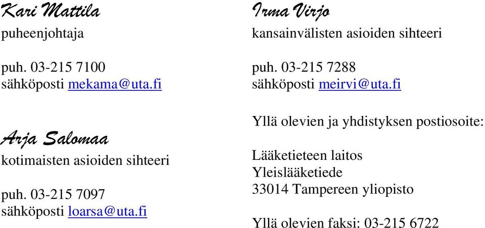 fi Irma Virjo kansainvälisten asioiden sihteeri puh. 03-215 7288 sähköposti meirvi@uta.