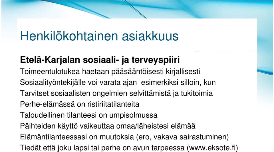 Perhe-elämässä ä ä on ristiriitatilanteita iit til t it Taloudellinen tilanteesi on umpisolmussa Päihteiden käyttö vaikeuttaa