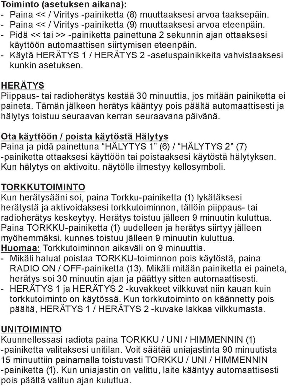 HERÄTYS Piippaus- tai radioherätys kestää 30 minuuttia, jos mitään painiketta ei paineta.