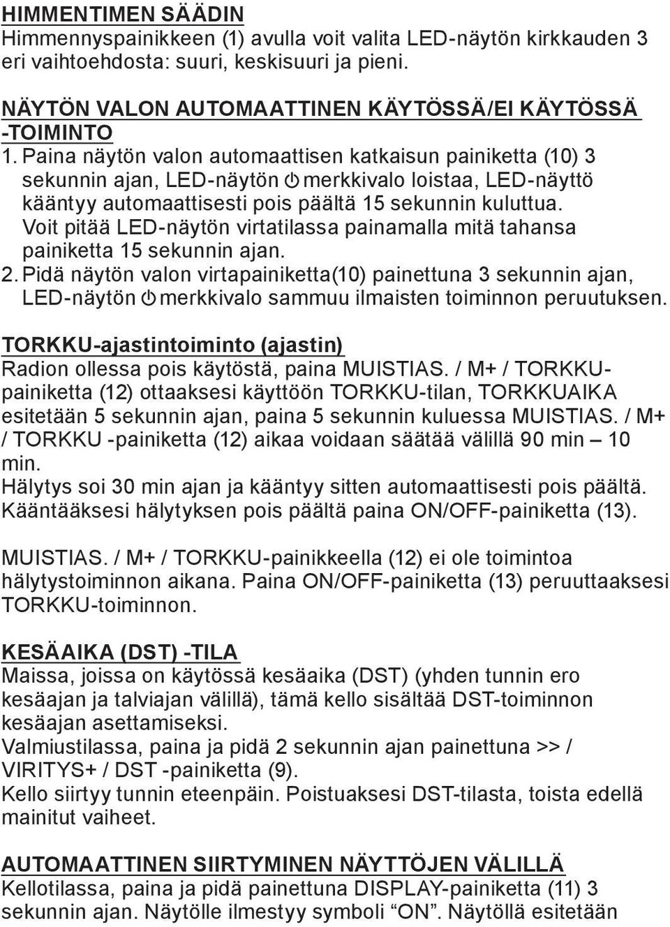 Voit pitää LED-näytön virtatilassa painamalla mitä tahansa painiketta 15 sekunnin ajan. 2.