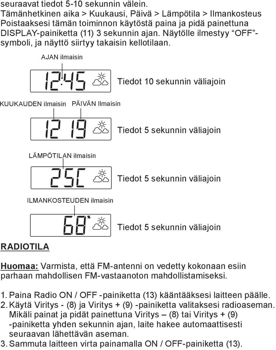 Näytölle ilmestyy OFF - symboli, ja näyttö siirtyy takaisin kellotilaan.