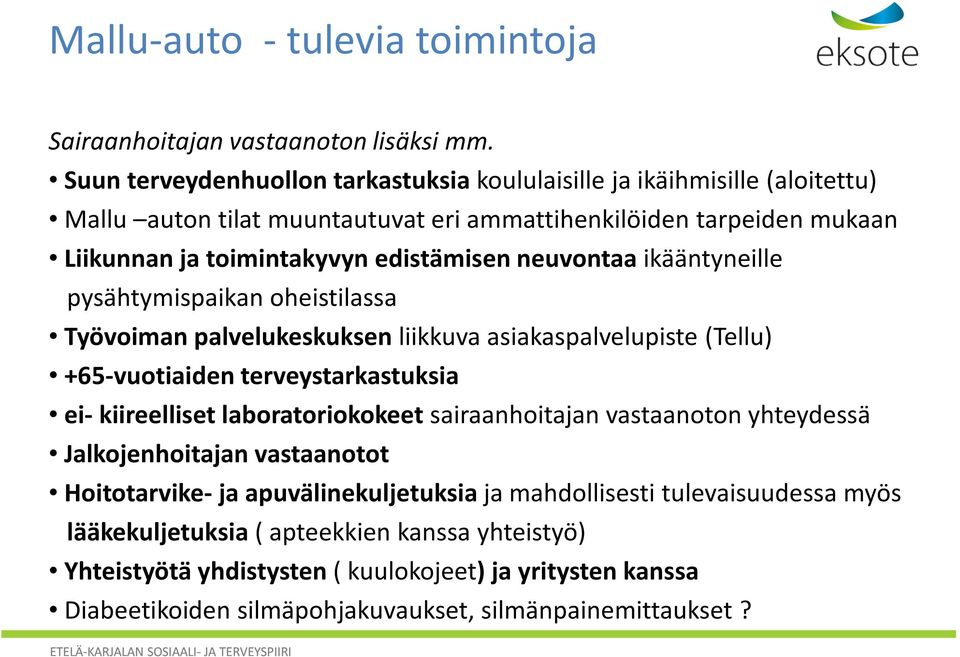 neuvontaa ikääntyneille pysähtymispaikan oheistilassa Työvoiman palvelukeskuksen liikkuva asiakaspalvelupiste (Tellu) +65-vuotiaiden terveystarkastuksia ei- kiireelliset laboratoriokokeet