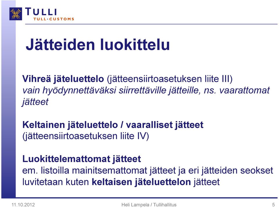 vaarattomat jätteet Keltainen jäteluettelo / vaaralliset jätteet (jätteensiirtoasetuksen liite IV)