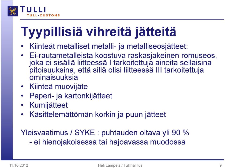 tarkoitettuja ominaisuuksia Kiinteä muovijäte Paperi- ja kartonkijätteet Kumijätteet Käsittelemättömän korkin ja puun jätteet