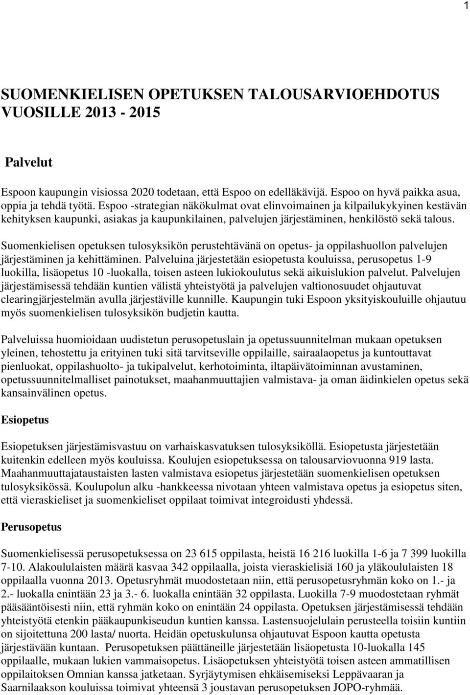 Suomenkielisen opetuksen tulosyksikön perustehtävänä on opetus- ja oppilashuollon palvelujen järjestäminen ja kehittäminen.