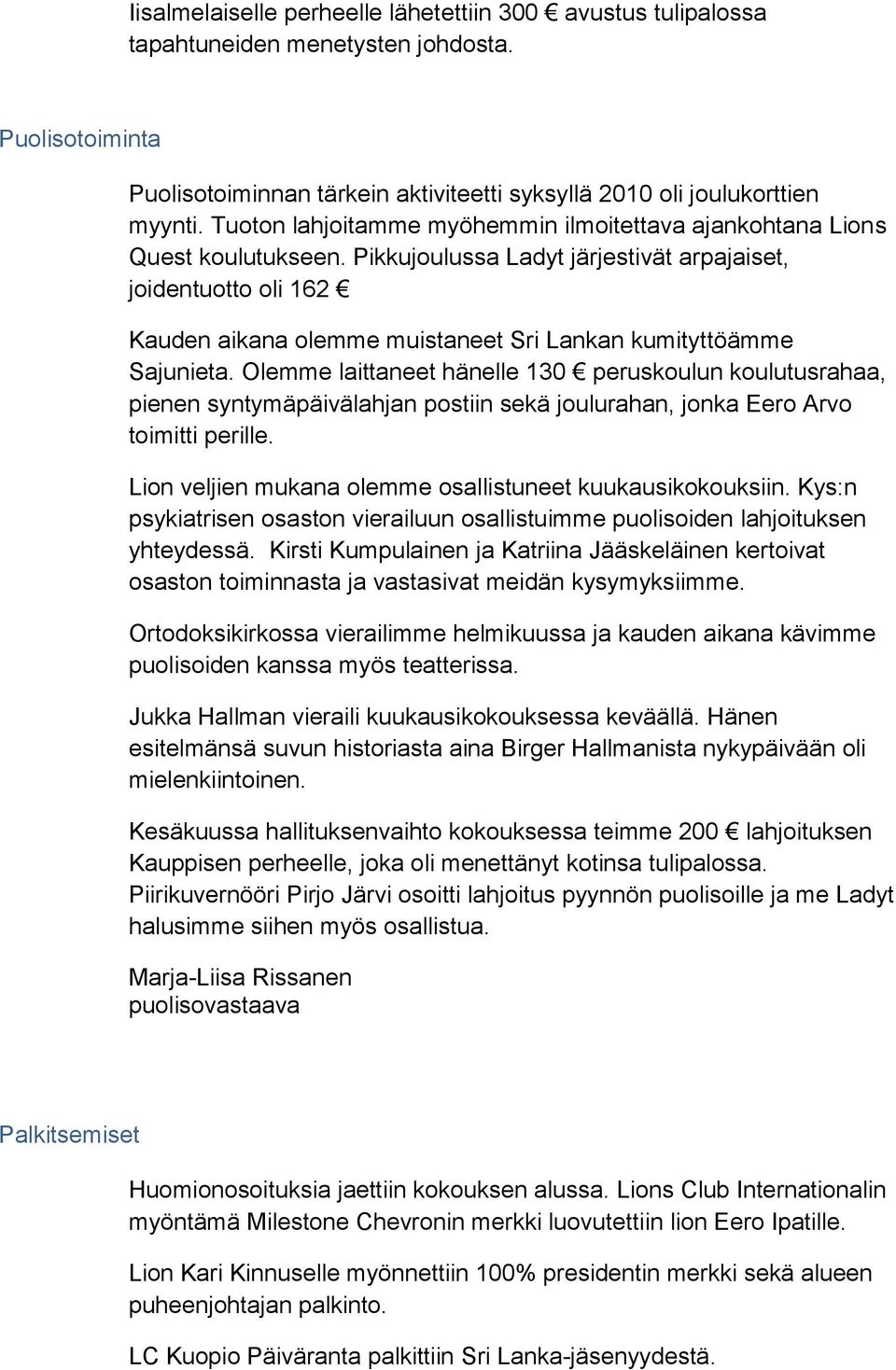 Pikkujoulussa Ladyt järjestivät arpajaiset, joidentuotto oli 162 Kauden aikana olemme muistaneet Sri Lankan kumityttöämme Sajunieta.